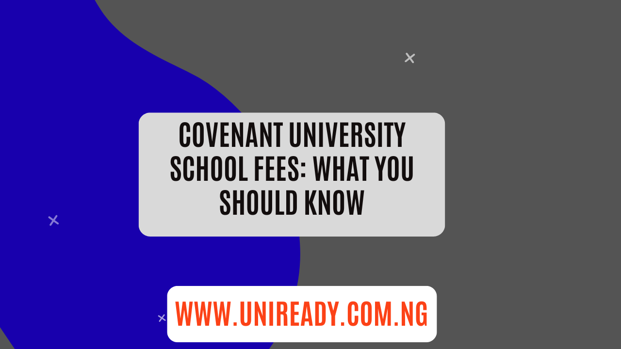 Covenant University School Fees: What You Should Know