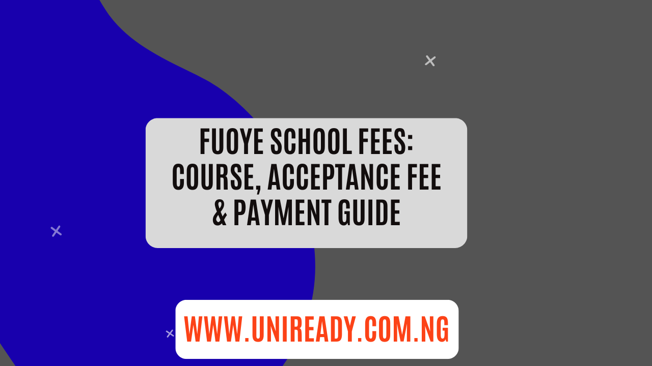 FUOYE School Fees: Course, Acceptance Fee & Payment Guide