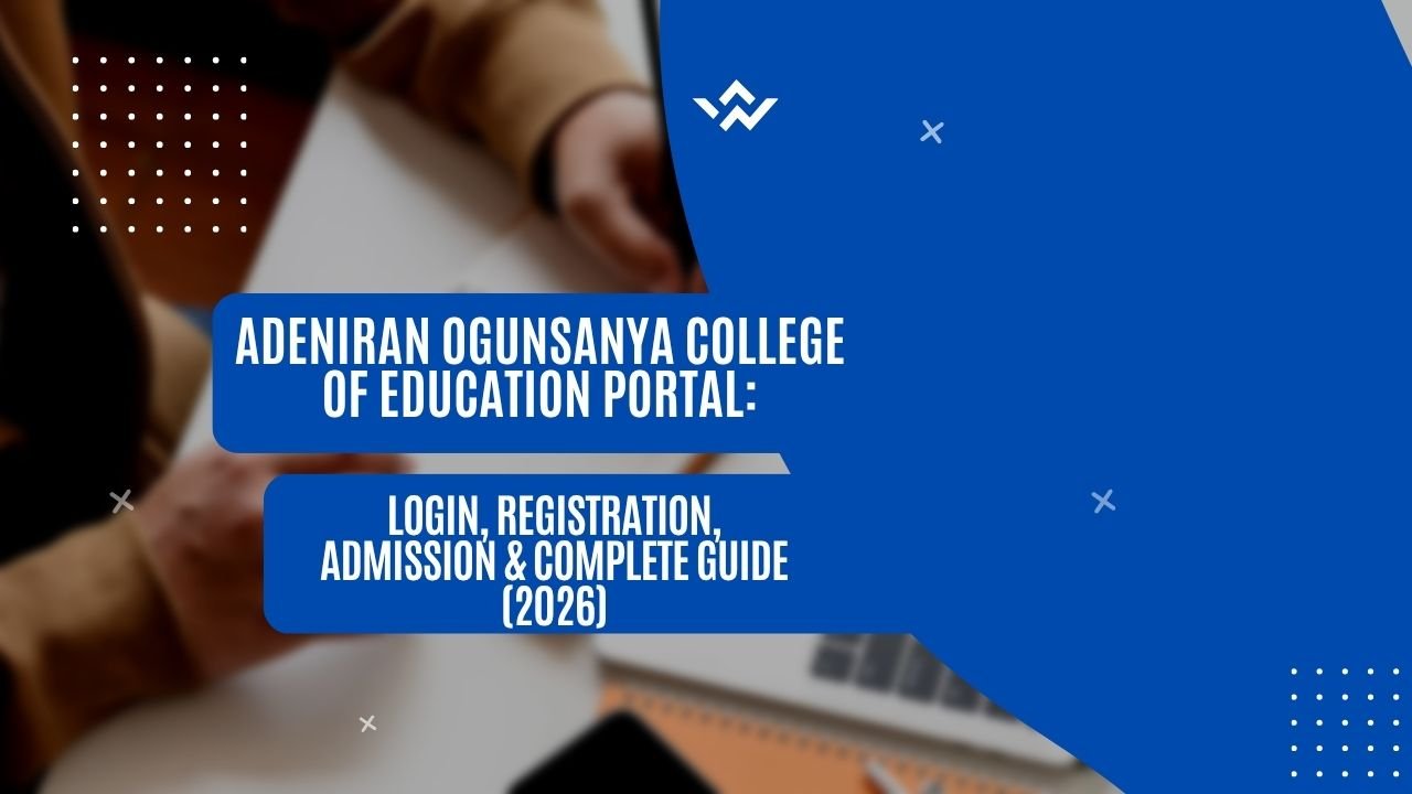 Adeniran Ogunsanya College of Education Portal: Login, Registration, Admission & Complete Guide (2026)