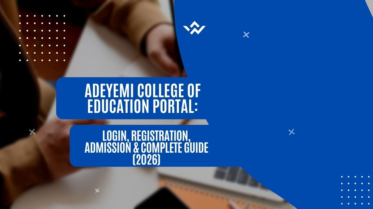 Adeyemi College of Education Portal: Login, Registration, Admission & Complete Guide (2026)