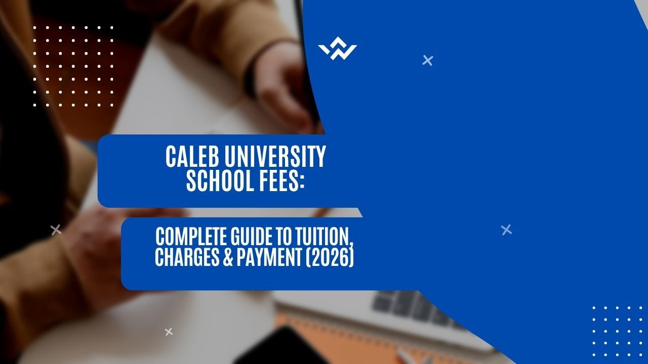 Caleb University School Fees: Complete Guide to Tuition, Charges & Payment (2026)