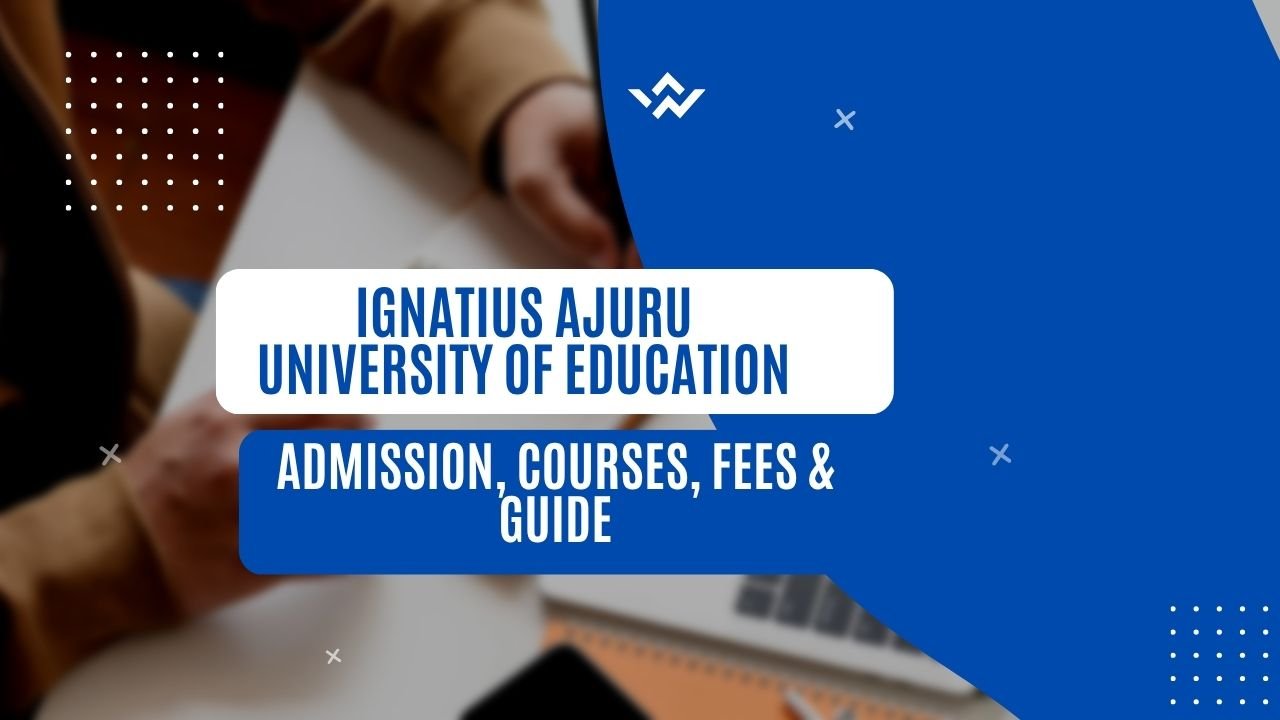 Ignatius Ajuru University of Education: Admission, Courses, Fees & Guide